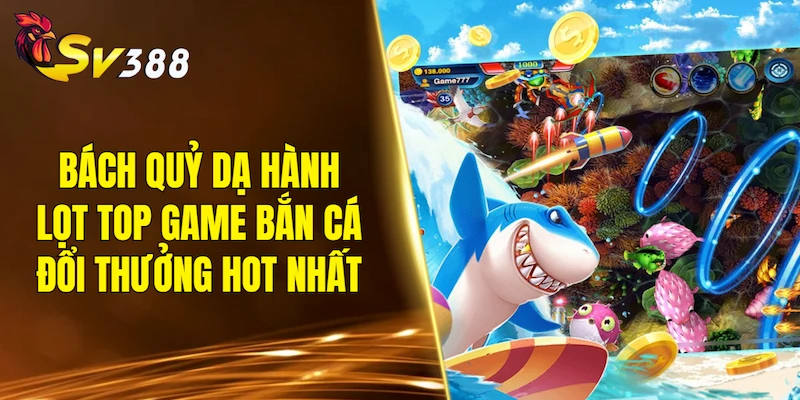 Bách Quỷ Dạ Hành lọt top game bắn cá đổi thưởng hot nhất tuần