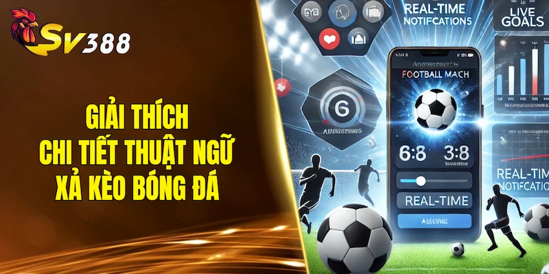 Giải thích chi tiết thuật ngữ xả kèo bóng đá
