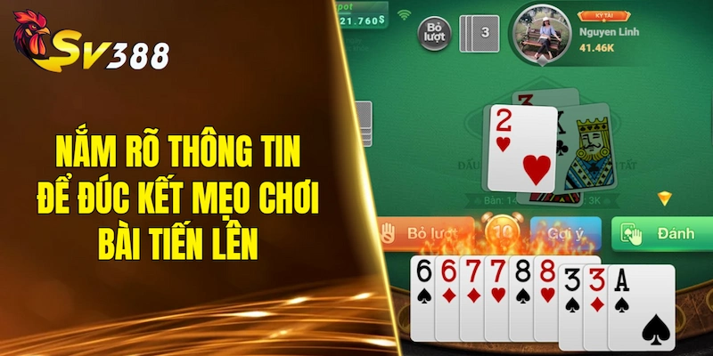 Nắm rõ thông tin để đúc kết mẹo chơi bài Tiến Lên