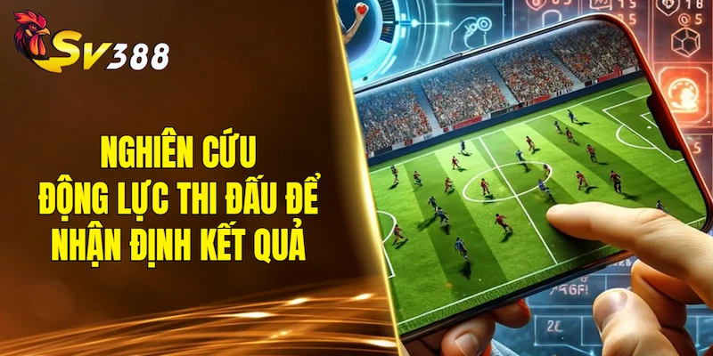 Nghiên cứu động lực thi đấu để nhận định kết quả bóng đá